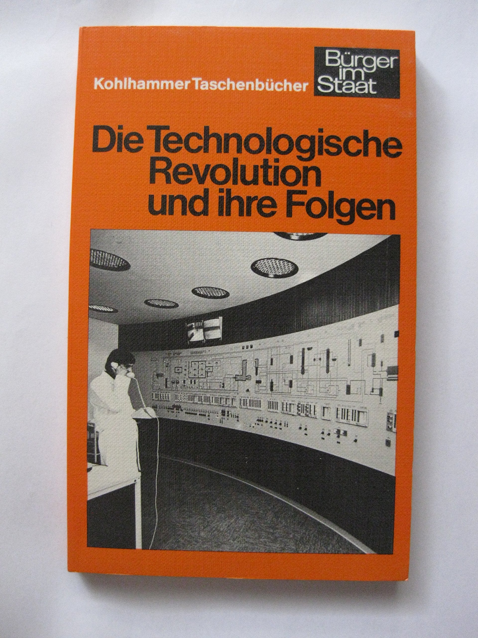 Die Technologische Revolution und ihre Folgen (Urban-Kohlhammer Taschenbücher: Bürger im Staat) Books