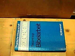 Bibelarbeit: Grundlegung und Praxismodelle einer biblisch orientierten Erwachsenenbildung (Praktische Wissenschaft: Kirchengemeinde) Books