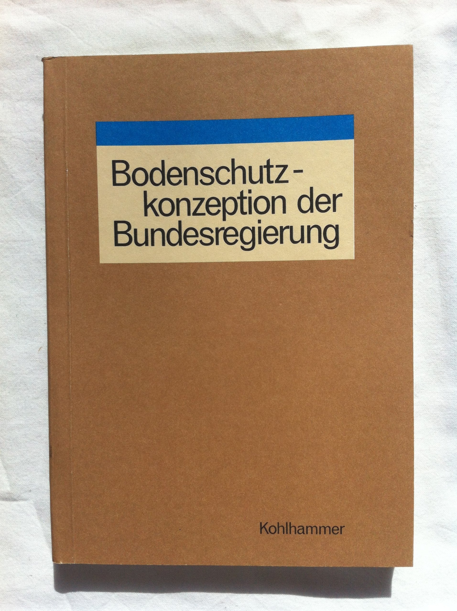 Bodenschutzkonzeption der Bundesregierung: Bundestag-Drucksache 10/2977 vom 7.3.1985 Law