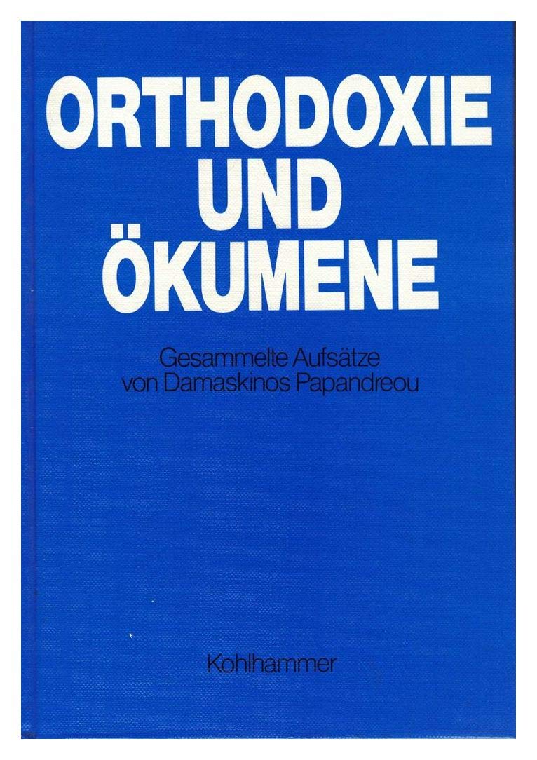 Orthodoxie und Ökumene: Gesammelte Aufsätze von Damaskinos Papandreou Religion & Esotericism