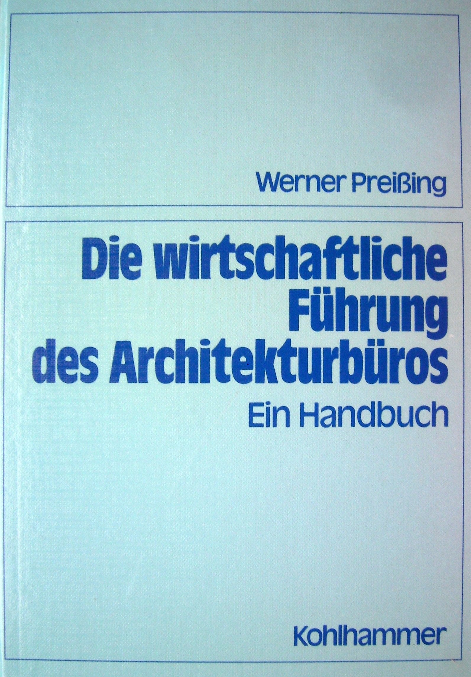 Die wirtschaftliche Führung des Architekturbüros: Ein Handbuch Business, Finance & Career