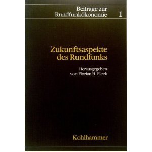 Zukunftsaspekte des Rundfunks: Kommunikationspolitische und ökonomische Beiträge (Beiträge zur Rundfunkökonomie) Books