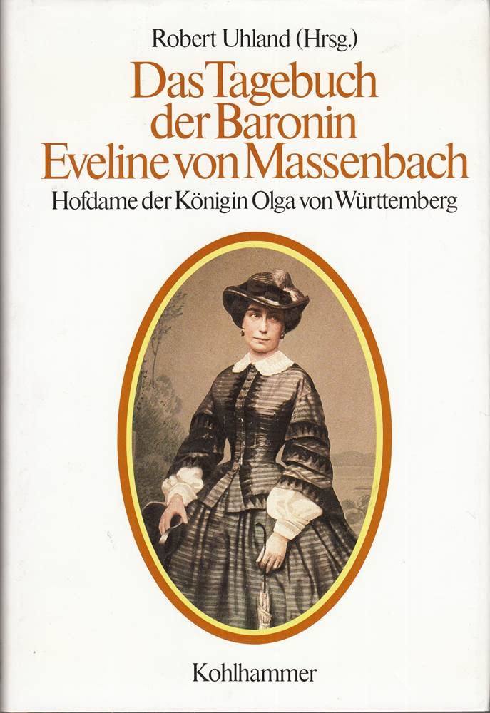 Das Tagebuch der Baronin Eveline von Massenbach. BonD: Hofdame der Königin Olga von Württemberg Memories