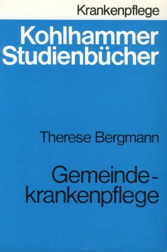 Gemeindekrankenpflege: Studienbuch für Gemeindekrankenschwestern und Gemeindekrankenpfleger (Kohlhammer Studienbücher - Krankenpflege / Studienbücher für Krankenschwestern, Krankenpfleger und MTA) Books