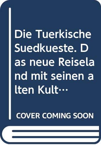 Die Türkische Südküste: Das neue Reiseland mit seinen alten Kulturstätten Travel