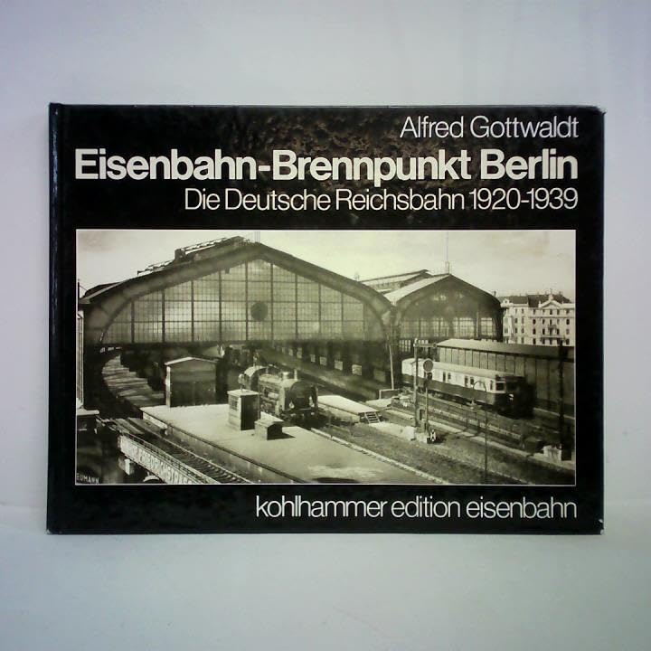 Eisenbahn-Brennpunkt Berlin: Die Deutsche Reichsbahn 1920-1939 (Kohlhammer Edition Eisenbahn) Business, Finance & Career