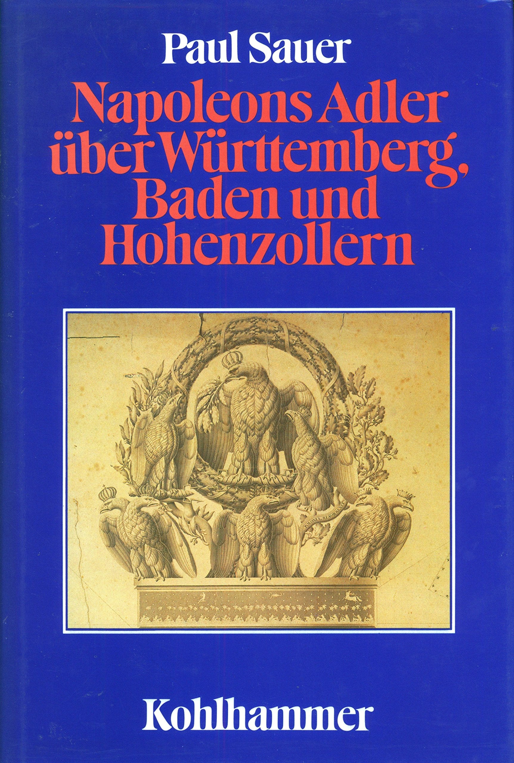 Napoleons Adler über Württemberg, Baden und Hohenzollern: Südwestdeutschland in der Rheinbundzeit Memories