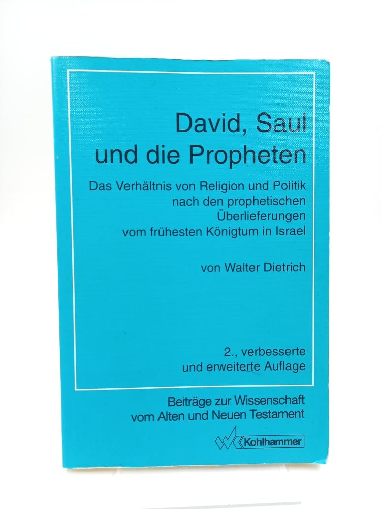 David, Saul und die Propheten: Das Verhältnis von Religion und Politik nach den prophetischen Überlieferungen vom frühesten Königtum in Israel ... Alten und Neuen Testament / Siebente Folge) Politics & History