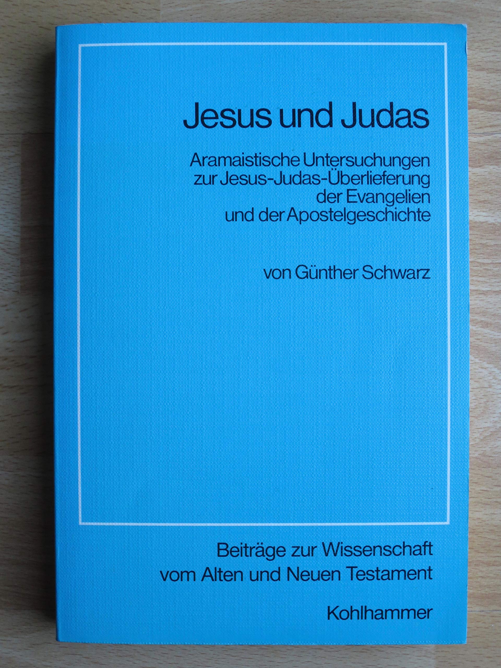 Jesus und Judas: Aramaistische Untersuchungen zur Jesus-Judas-Überlieferung der Evangelien und der Apostelgeschichte (Beiträge zur Wissenschaft vom Alten und Neuen Testament / Siebente Folge) Foreign Languages ​​& Dictionaries