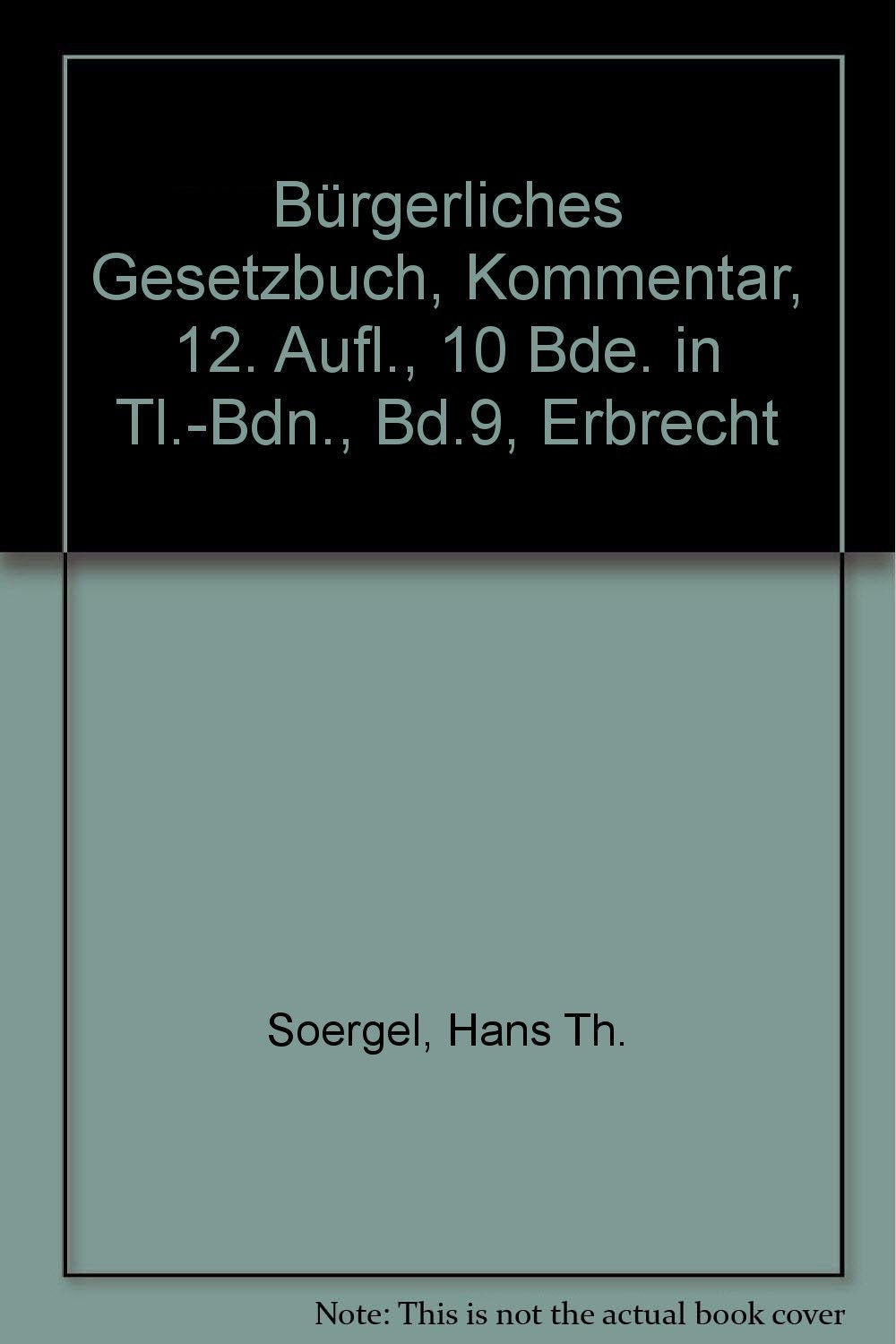 Bürgerliches Gesetzbuch mit Einführungsgesetz und Nebengesetzen. Kommentar: Bürgerliches Gesetzbuch, Kommentar, 12. Aufl., 10 Bde. in Tl.-Bdn., Bd.9, Erbrecht Law