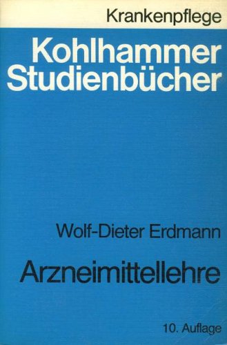 Arzneimittellehre: Studienbuch der Pharmakologie für Krankenschwestern, Krankenpfleger und medizinisch-technische Assistentinnen (Kohlhammer ... Krankenschwestern, Krankenpfleger und MTA) Medicine