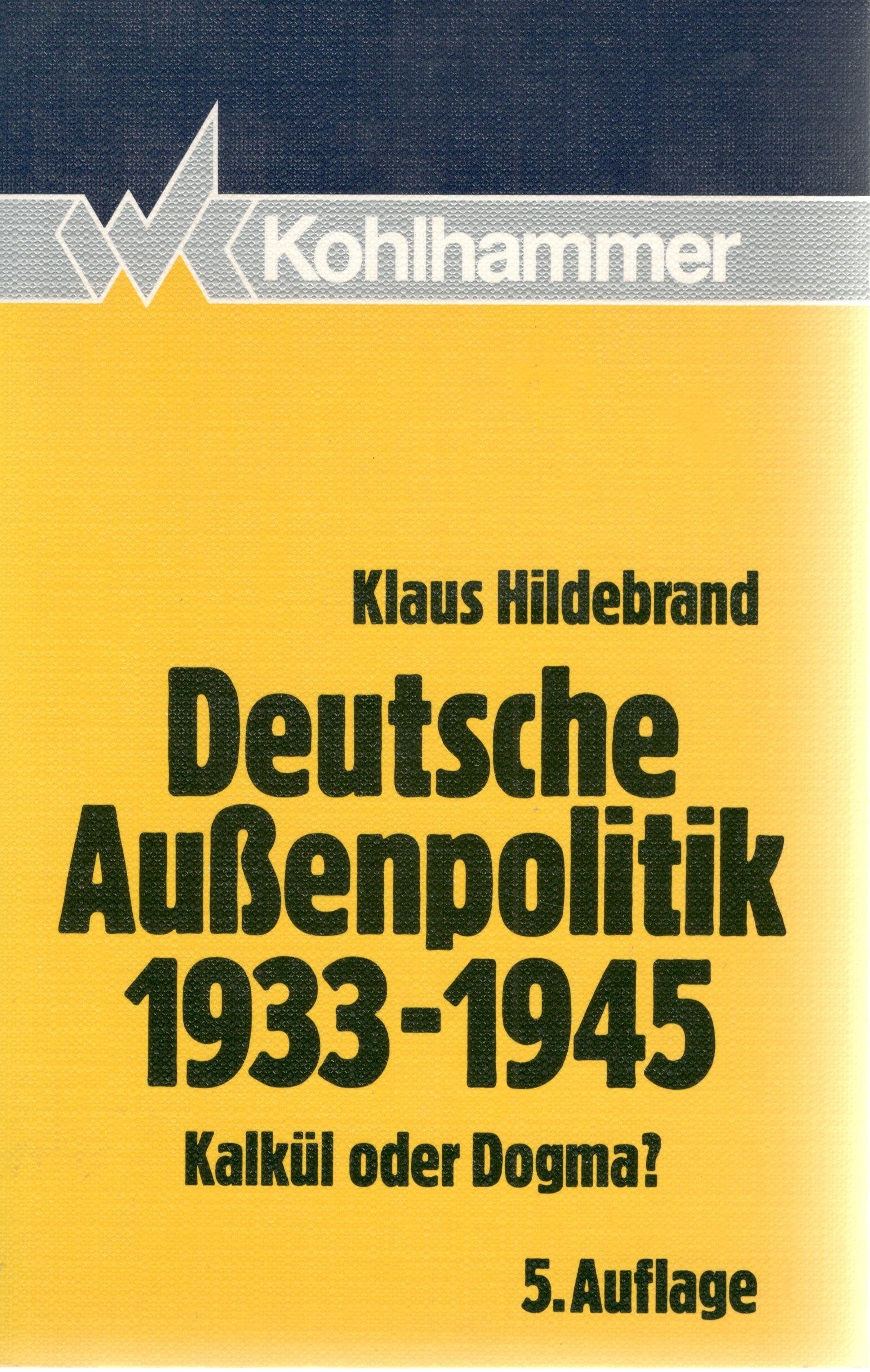 Deutsche Aussenpolitik 1933-1945: Kalkül oder Dogma? Mit einem Nachwort: Krieg im Frieden und Frieden im Krieg. Über das Problem der Legitimität in der Geschichte der Staatengesellschaft 1931-1941 General education