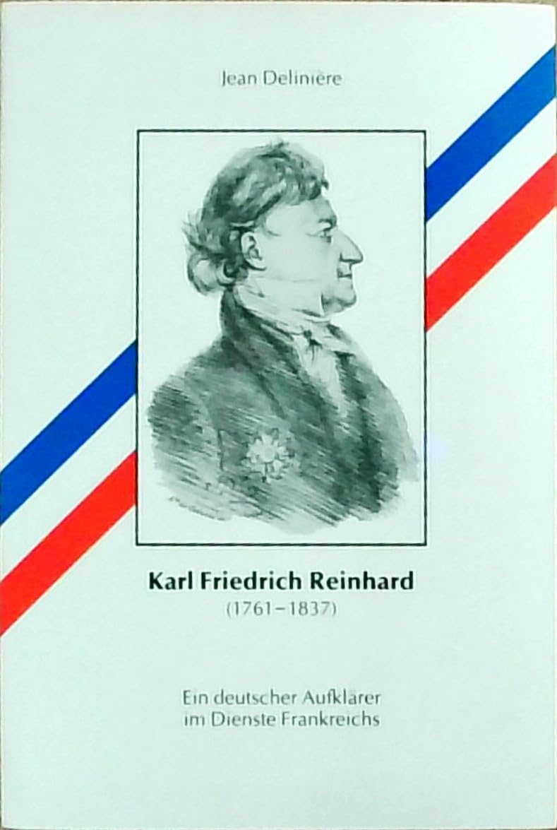 Karl Friedrich Reinhard. Ein deutscher Aufklärer im Dienste Frankreichs (1761 - 1837). (Veröffentlichungen der Kommission für geschichtliche Landeskunde in Baden-Württemberg / Reihe B: Forschungen) Politics & History