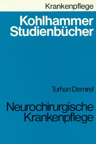 Neurochirurgische Krankenpflege (Kohlhammer Studienbücher - Krankenpflege / Studienbücher für Krankenschwestern, Krankenpfleger und MTA) Medicine