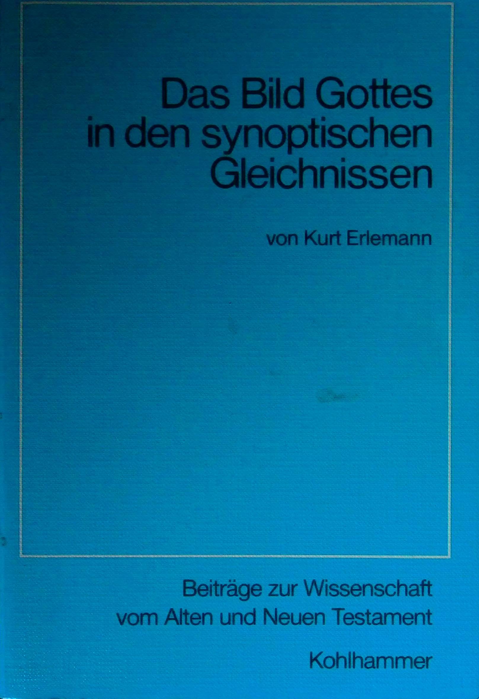 Das Bild Gottes in den synoptischen Gleichnissen (Beiträge zur Wissenschaft vom Alten und Neuen Testament: Siebente Folge) Books