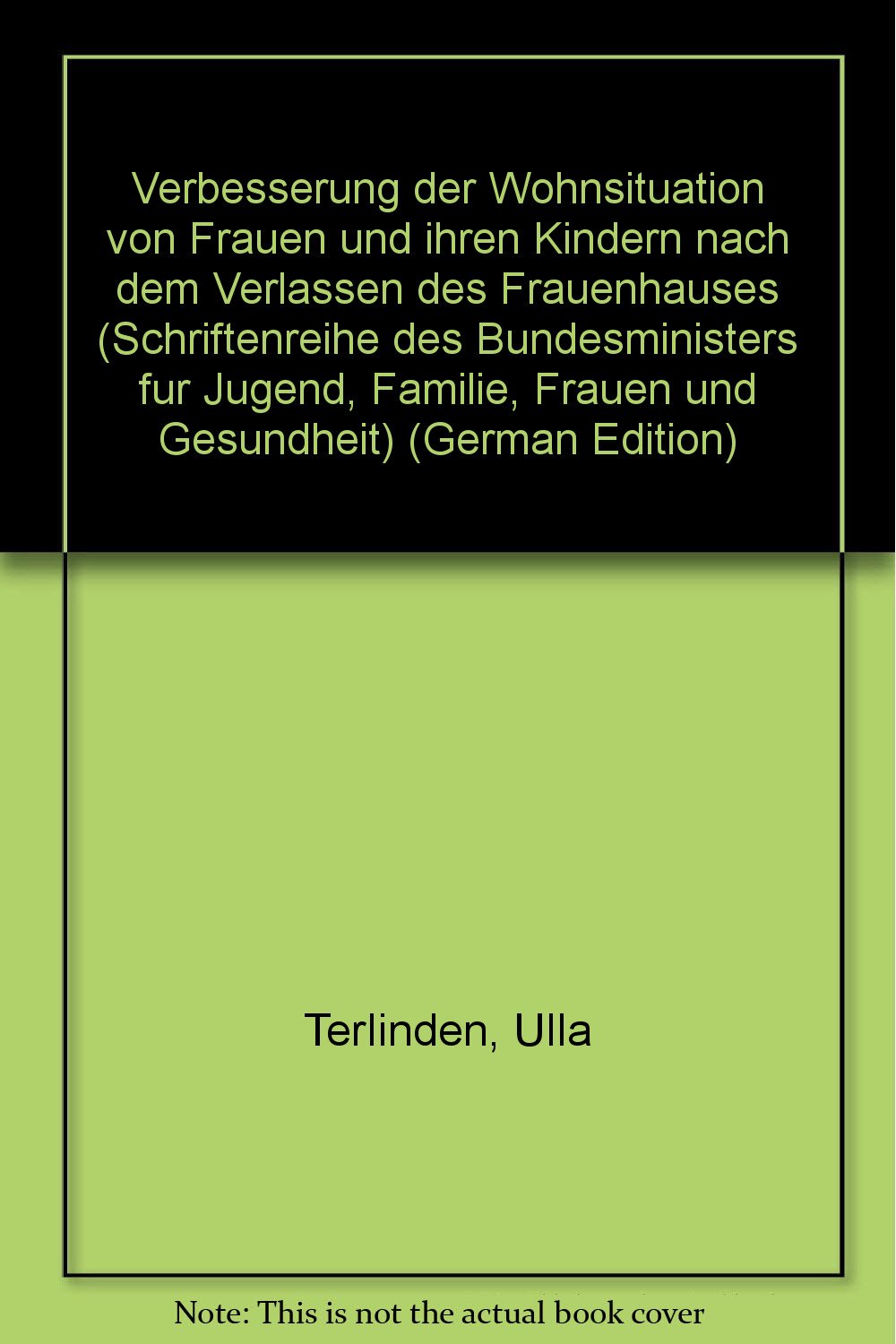 Verbesserung der Wohnsituation von Frauen und ihren Kindern nach dem Verlassen des Frauenhauses (Schriftenreihe des Bundesministers für Jugend, Familie, Frauen und Gesundheit) Law