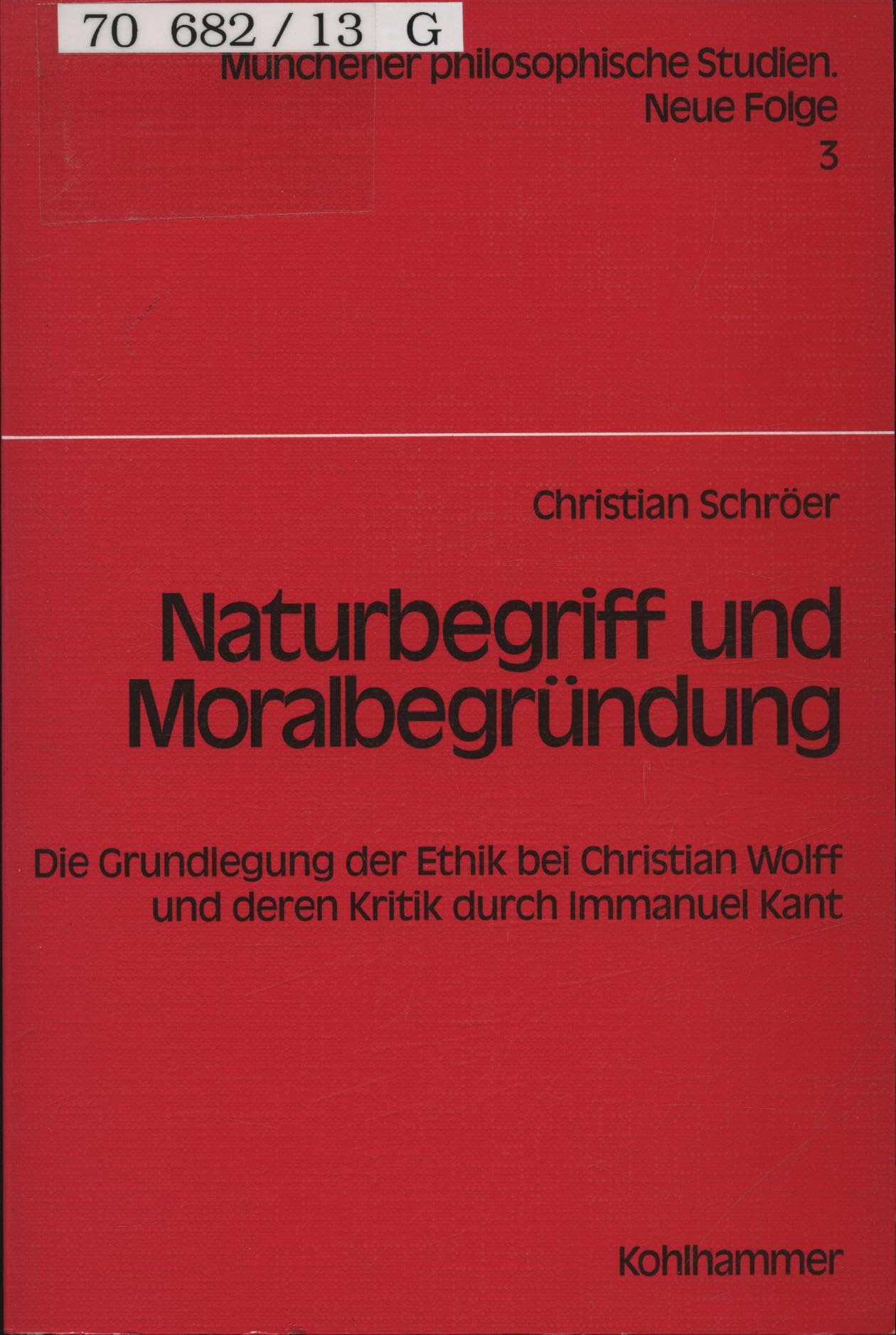 Naturbegriff und Moralbegründung: Die Grundlegung der Ethik bei Christian Wolff und deren Kritik durch Immanuel Kant (Münchener philosophische Studien. Neue Folge) Books