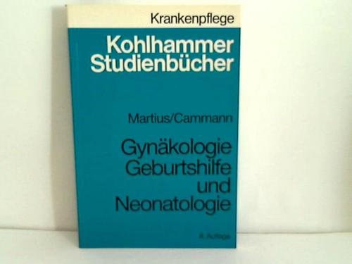 Gynäkologie, Geburtshilfe und Neonatologie: Studienbuch für Krankenschwestern, Krankenpfleger und medizinisch-technische Assistentinnen (Kohlhammer ... Krankenschwestern, Krankenpfleger und MTA) Medicine