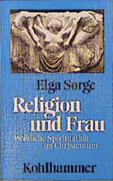 Religion und Frau: Weibliche Spiritualität im Christentum Books