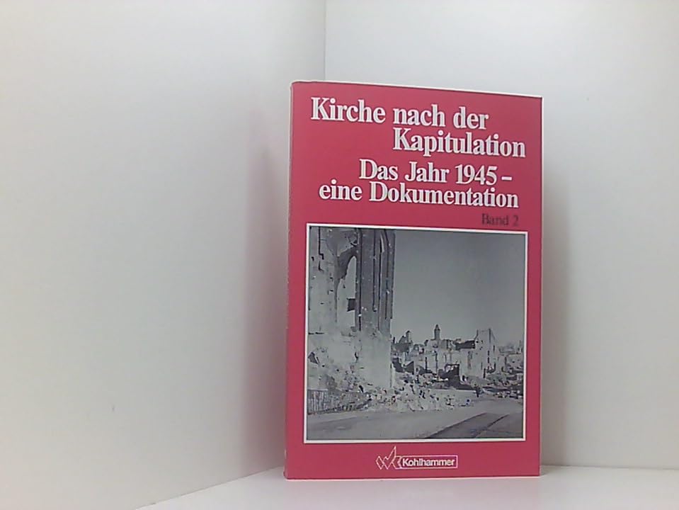 Kirche nach der Kapitulation / Das Jahr 1945 - eine Dokumentation: Kirche nach der Kapitulation, Band 2: Auf dem Weg nach Treysa German history