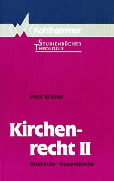 Kirchenrecht, Bd.2, Ortskirche, Gesamtkirche (Kohlhammer Studienbücher Theologie) Law