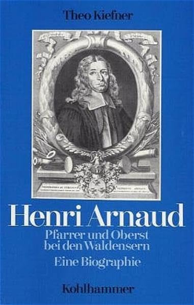 Henri Arnaud - Pfarrer und Oberst bei den Waldensern: Eine Biographie Memories