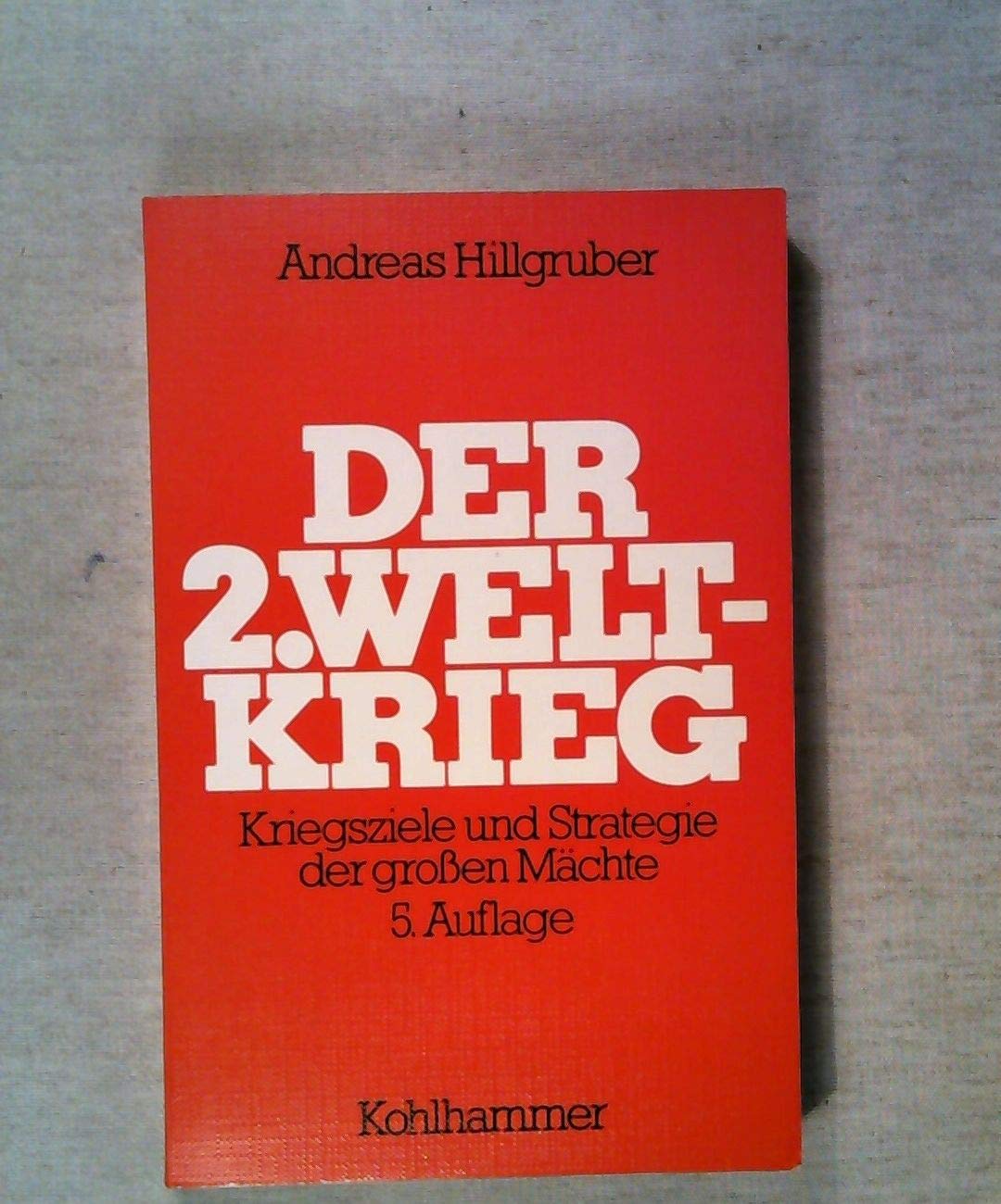 Der Zweite Weltkrieg 1939-1945: Kriegsziele und Strategie der grossen Mächte Politics & History