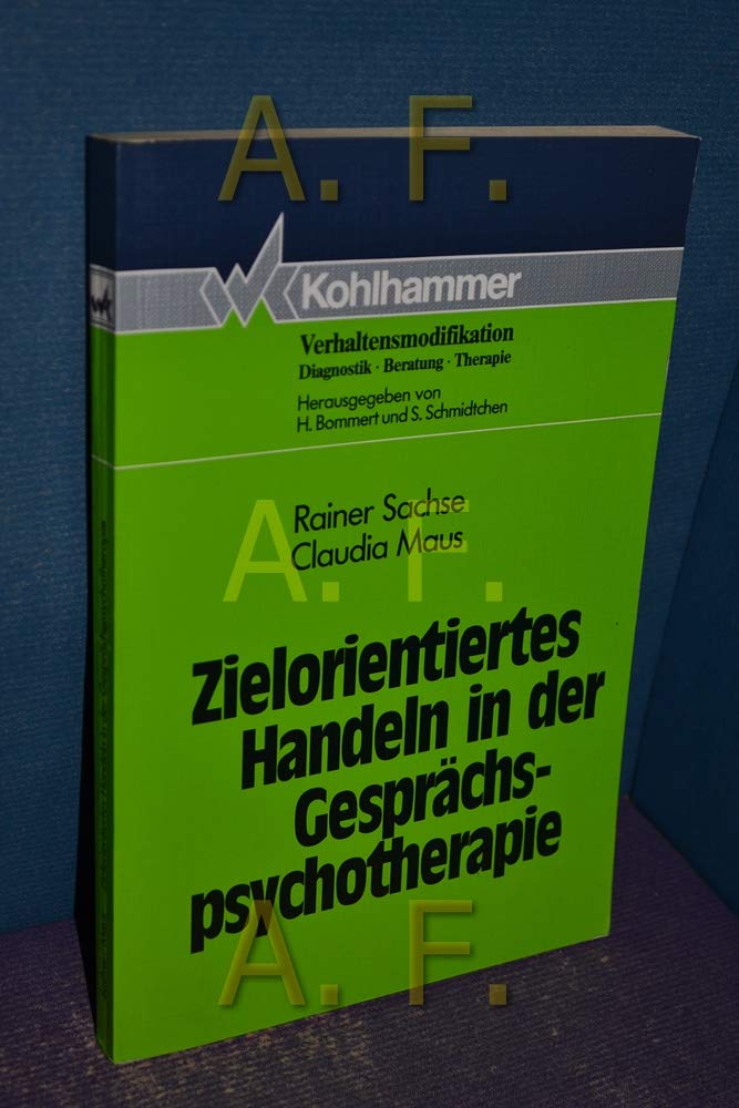 Zielorientiertes Handeln in der Gesprächspsychotherapie (Verhaltensmodifikation / Diagnostik - Beratung - Therapie) Psychology