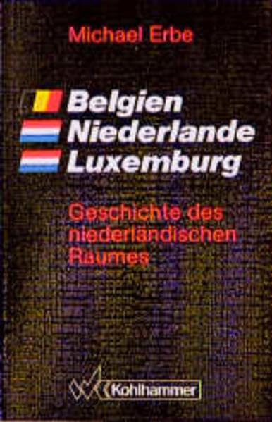 Belgien, Niederlande, Luxemburg: Geschichte des niederländischen Raumes (Ländergeschichten) Politics & History