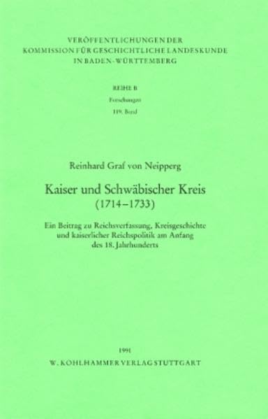 Kaiser und Schwäbischer Kreis (1714-1733): Ein Beitrag zu Reichsverfassung, Kreisgeschichte und kaiserlicher Reichspolitik am Anfang des 18. ... Reihe B: Forschungen, 119, Band 119) Law