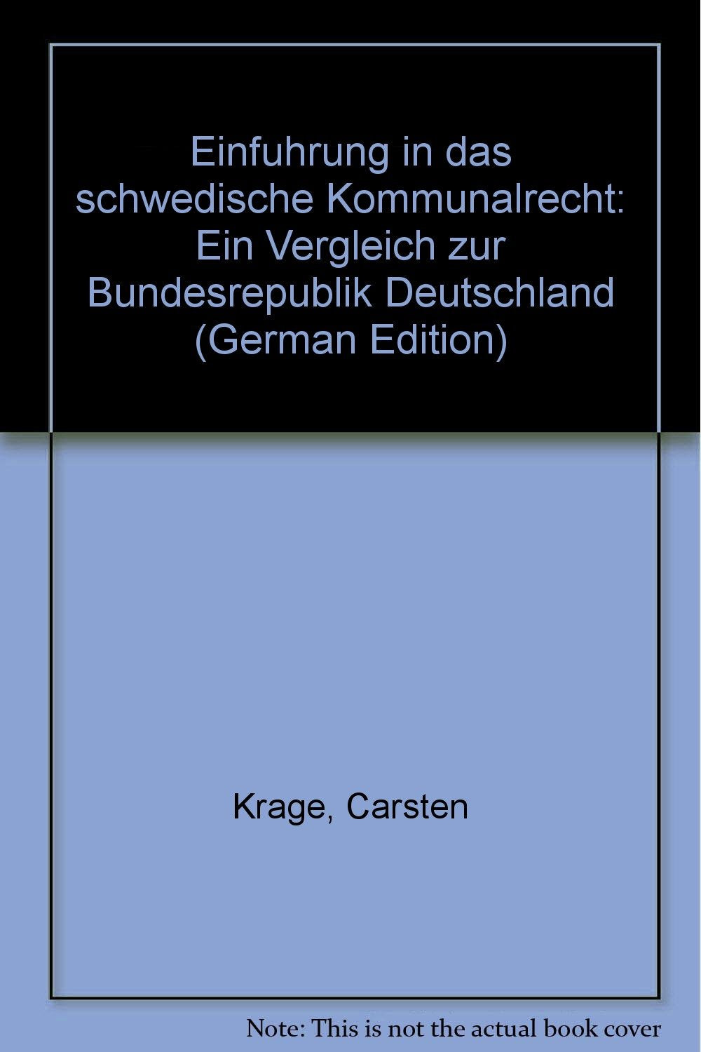 Einführung in das schwedische Kommunalrecht: Ein Vergleich zur Bundesrepublik Deutschland - Krage, Carsten H book