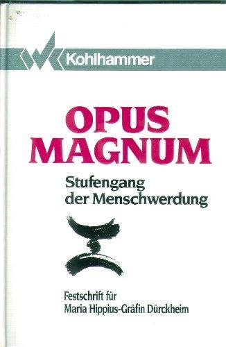 Opus Magnum - Stufengang der Menschwerdung: Festschrift zu Ehren des 80. Geburtstags von Maria Hippius Gräfin Dürckheim Philosophy