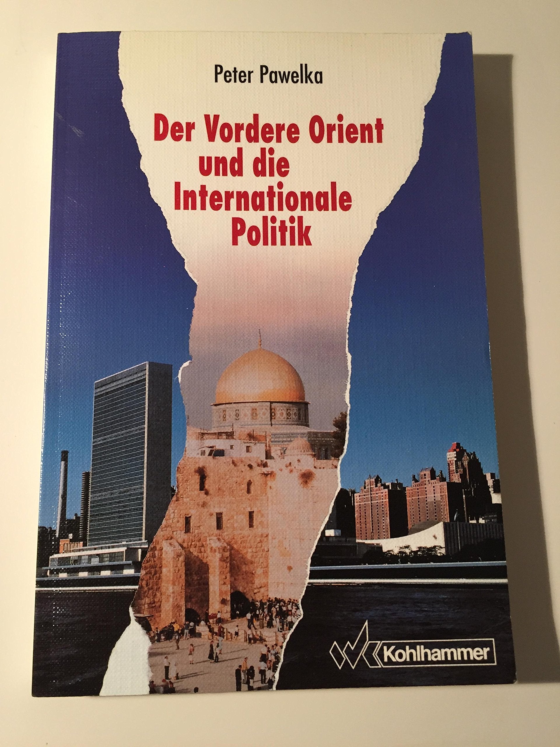Der Vordere Orient und die Internationale Politik Politics & History
