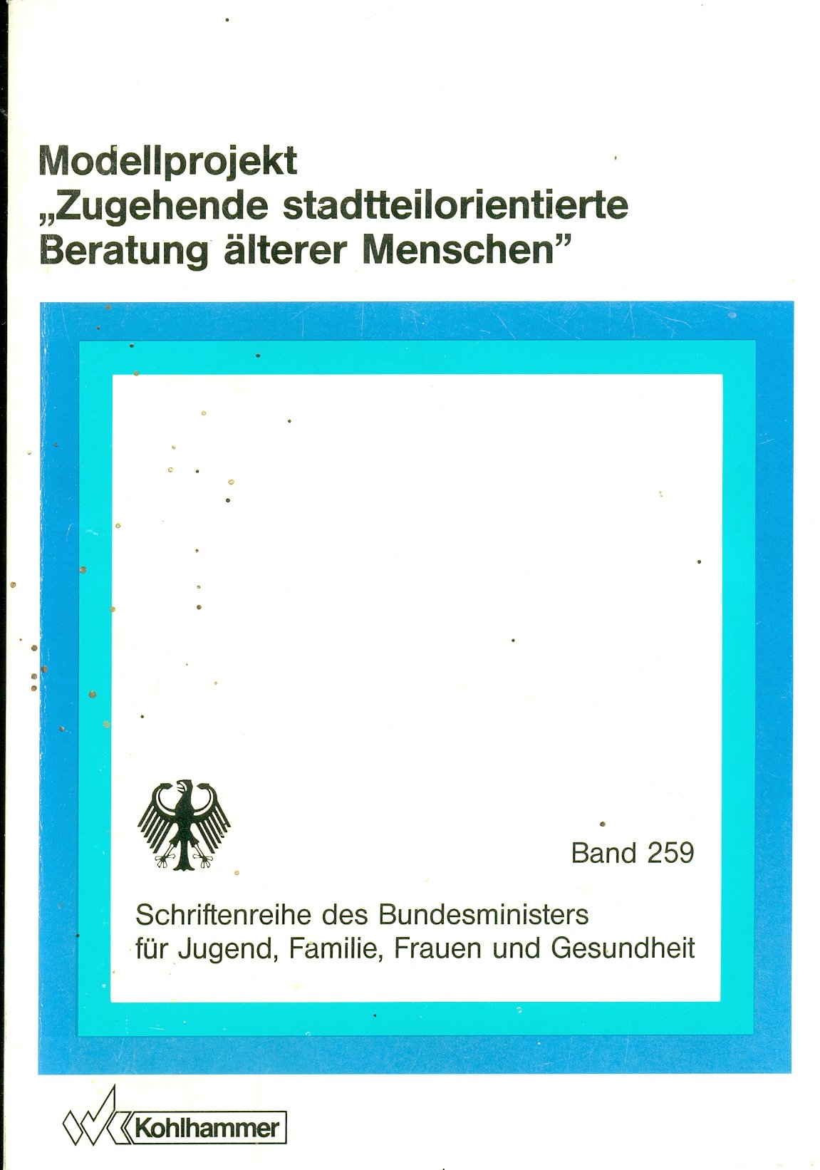 Modellprojekt "Zugehende stadtteilorientierte Beratung älterer Menschen" (Schriftenreihe des Bundesministers für Jugend, Familie, Frauen und Gesundheit) Books