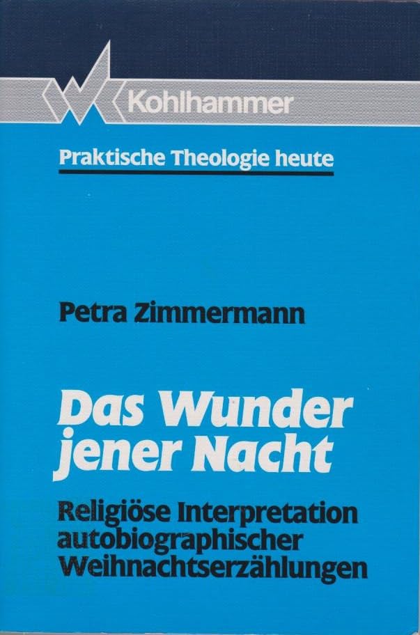 Das Wunder jener Nacht: Religiöse Interpretation autobiograpischer Weihnachtserzählungen (Praktische Theologie heute) Books