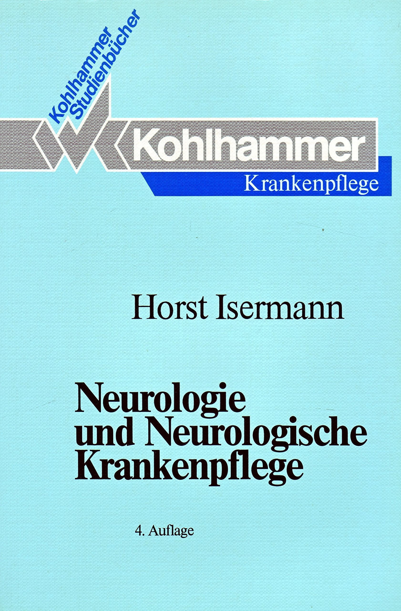 Neurologie und neurologische Krankenpflege: Studienbuch für Krankenschwestern, Krankenpfleger und medizinisch-technische Assistenzberufe (Kohlhammer ... Krankenschwestern, Krankenpfleger und MTA) Professional & Reference Books