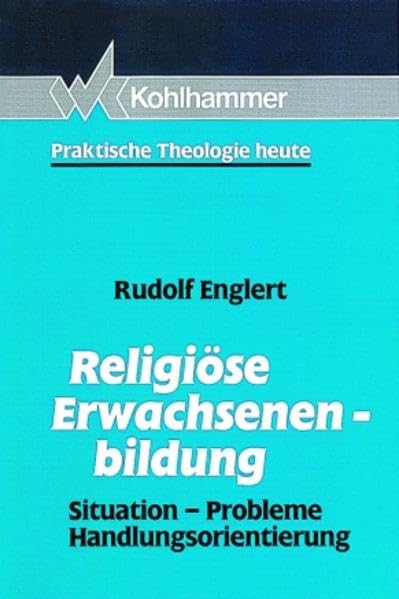 Religiöse Erwachsenenbildung: Situation - Probleme - Handlungsorientierung (Praktische Theologie heute) Religion & Esotericism
