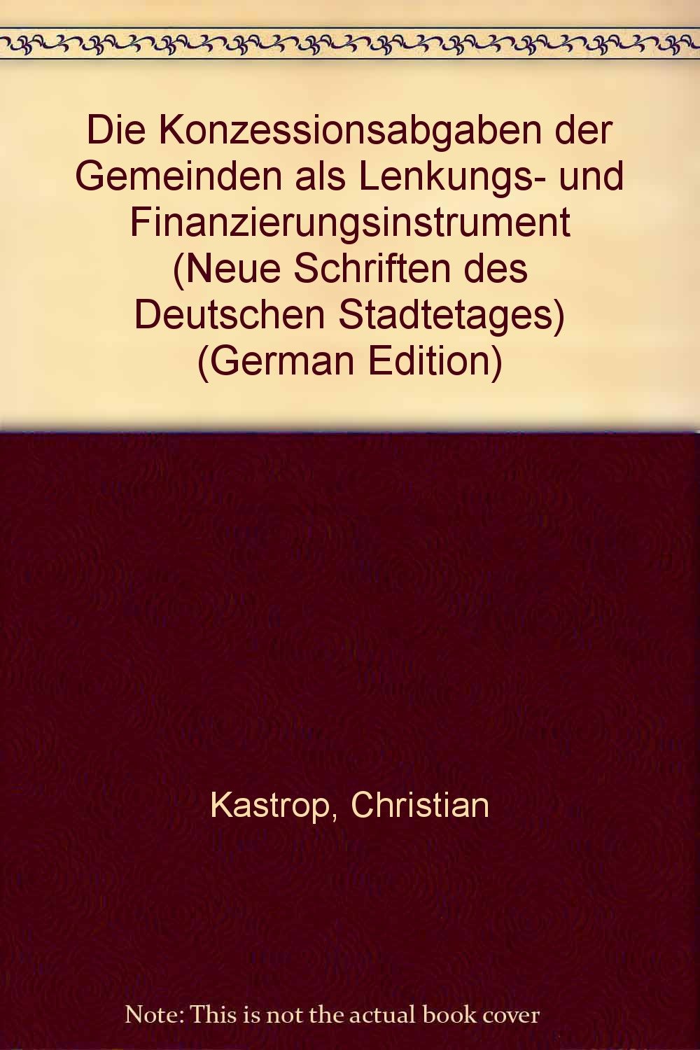 Die Konzessionsabgaben der Gemeinden als Lenkungs- und Finanzierungsinstrument (Neue Schriften des Deutschen Städtetages) Law