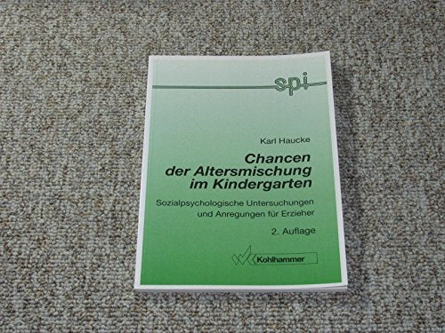 Chancen der Altersmischung im Kindergarten: Sozialpsychologische Untersuchungen und Anregungen für Erzieher (Schriften- und Medienreihe des ... Erziehung des Landes Nordrhein-Westfalen) Social Sciences