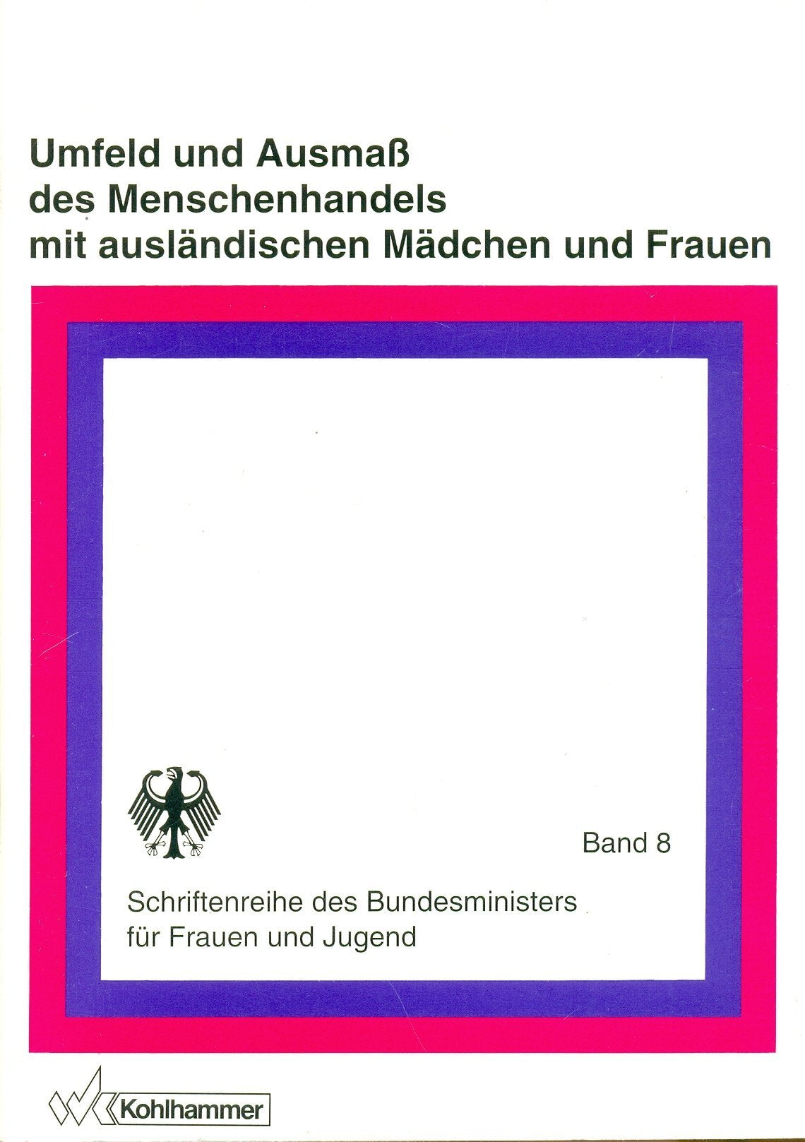 Umfeld und Ausmass des Menschenhandels mit ausländischen Mädchen und Frauen (Schriftenreihe des Bundesministeriums für Frauen und Jugend) Politics & History