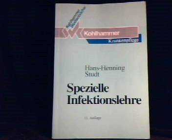Spezielle Infektionslehre: Die Infektionskrankheiten: Erreger, Krankheitsbild, Behandlung und Vorbeugung (Kohlhammer Studienbücher - Krankenpflege / ... Krankenschwestern, Krankenpfleger und MTA) Professional & Reference Books