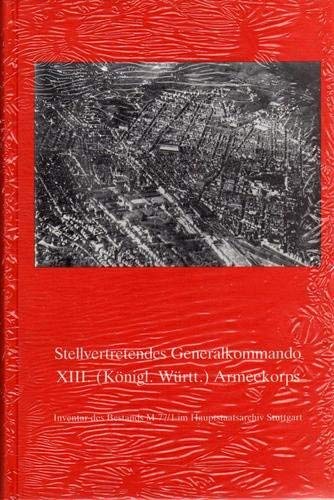 Stellvertretendes Generalkommando XIII. (Königlich Württembergisches) Armeekorps: Inventar des Bestands M 77/1 im Hauptstaatsarchiv Stuttgart ... Archivverwaltung Baden-Württemberg) Books