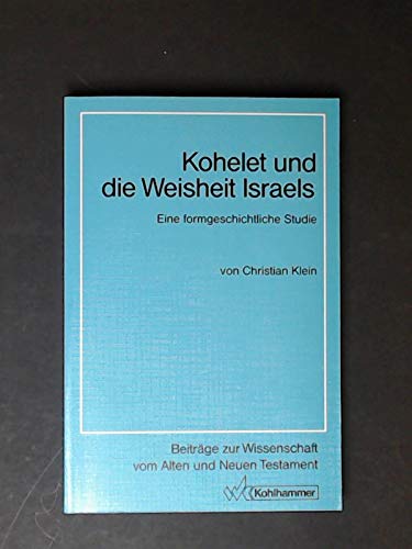 Kohelet und die Weisheit Israels: Eine formgeschichtliche Studie (Beiträge zur Wissenschaft vom Alten und Neuen Testament / Siebente Folge) Books