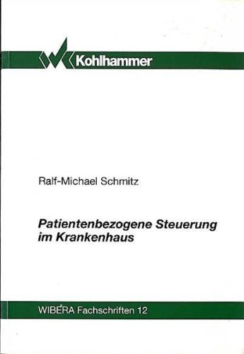 Patientenbezogene Steuerung im Krankenhaus (WIBERA-Fachschriften / Neue Folge) Business & Technology