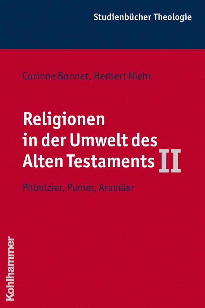 Religionen in der Umwelt des Alten Testaments II: Phönizier, Punier, Aramäer (Kohlhammer Studienbücher Theologie, 4/2, Band 4) Philosophy