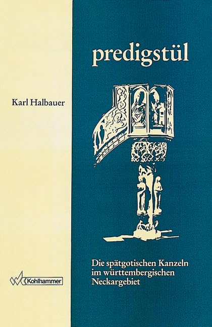 Die spätgotischen Kanzeln im württembergischen Neckargebiet bis zur Einführung der Reformation Books