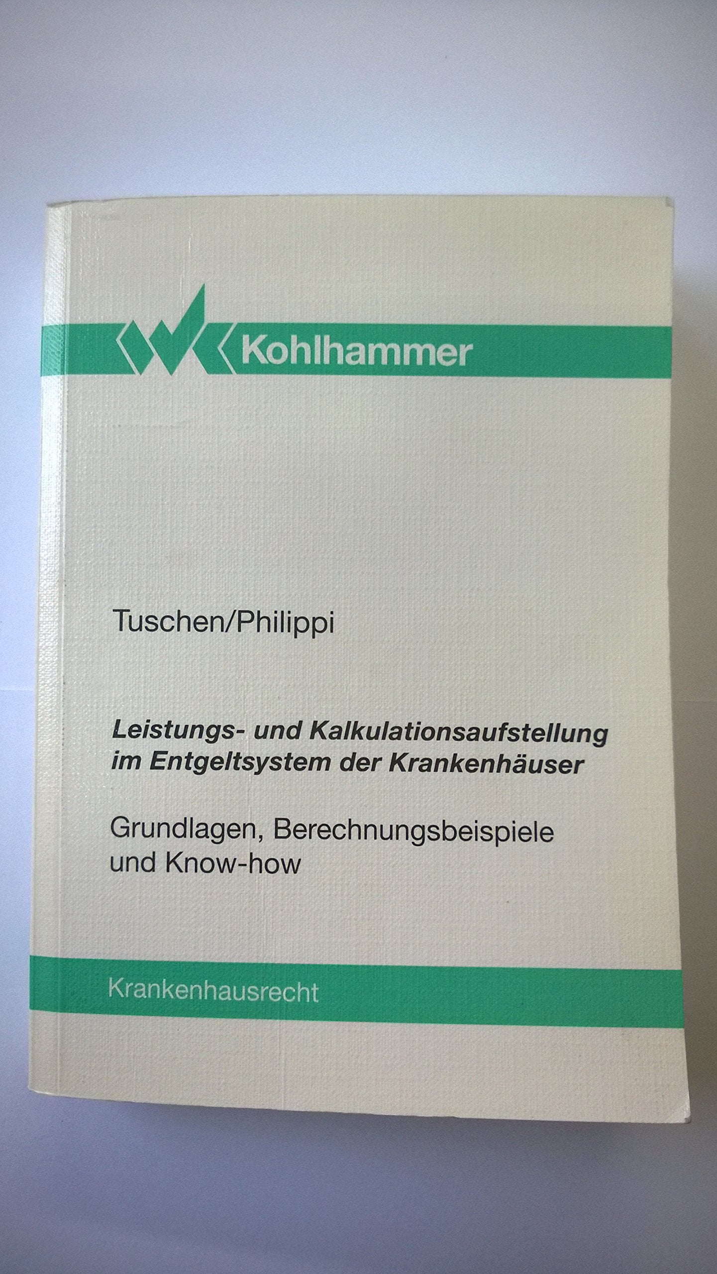 Leistungs- und Kalkulationsaufstellung im Entgeltsystem der Krankenhäuser: Grundlagen, Berechnungsbeispiele und Know-how (Krankenhausrecht) Business, Finance & Career