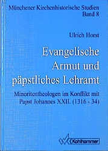 Evangelische Armut und päpstliches Lehramt: Minoritentheologen im Konflikt mit Papst Johannes XXII. (1316-34) (Münchener Kirchenhistorische Studien) book