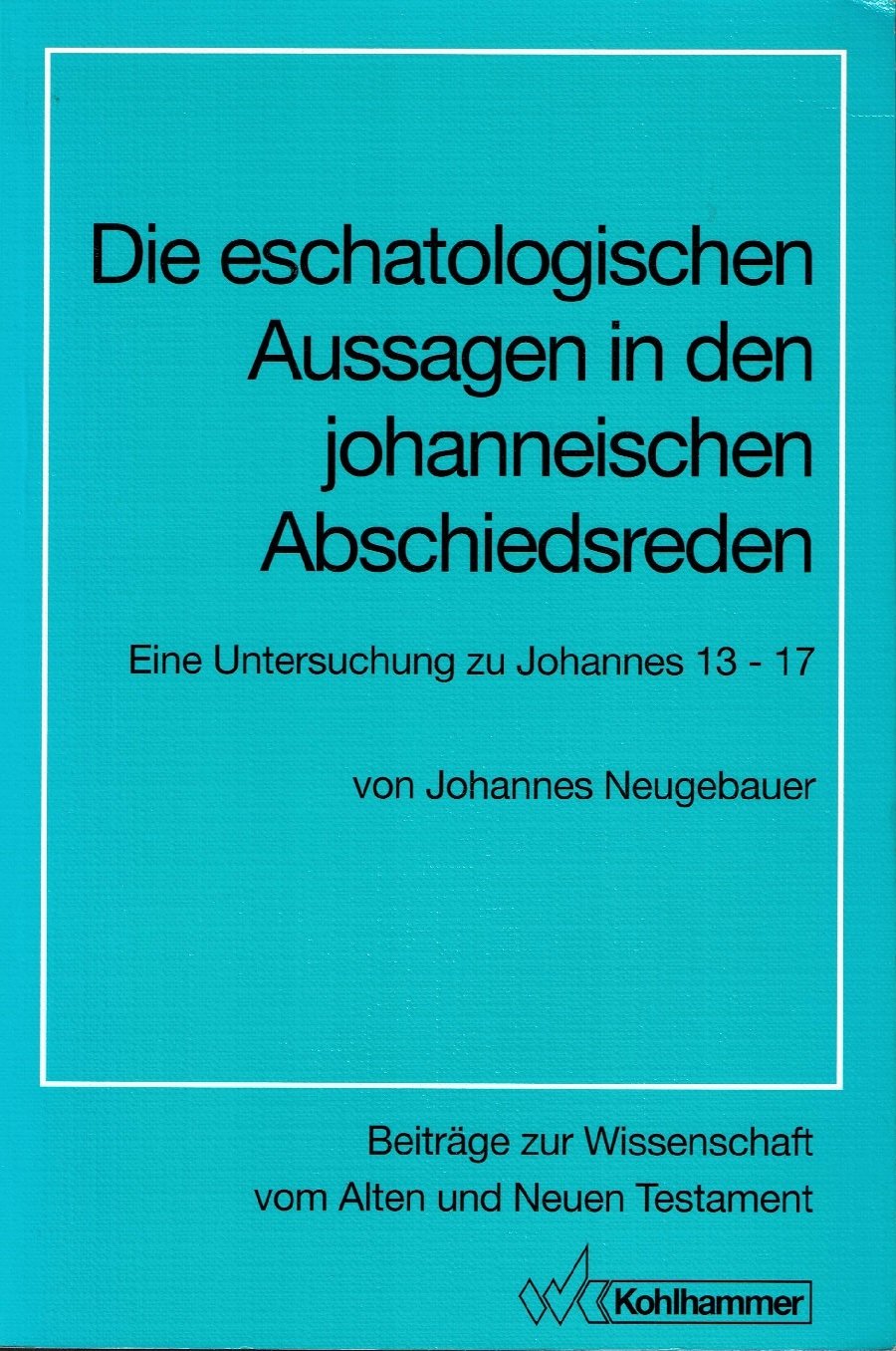 Die eschatologischen Aussagen in den johanneischen Abschiedsreden (Beiträge zur Wissenschaft vom Alten und Neuen Testament / Siebente Folge) Books