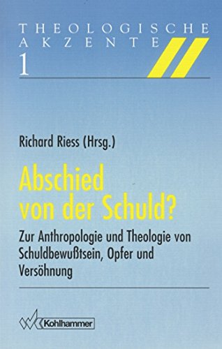 Abschied von der Schuld?: Zur Anthropologie und Theologie von Schuldbekenntnis, Opfer und Versöhnung (Theologische Akzente) Religion & Esotericism